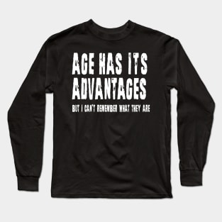 Age Has Its Advantages Long Sleeve T-Shirt